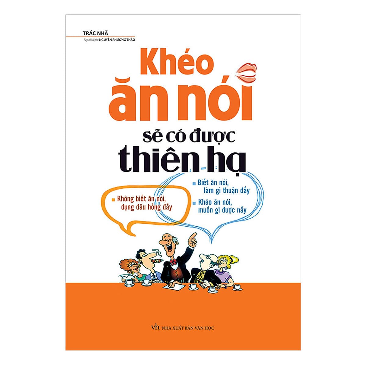Khéo Ăn Nói Sẽ Có Được Thiên Hạ ( Tái Bản )
