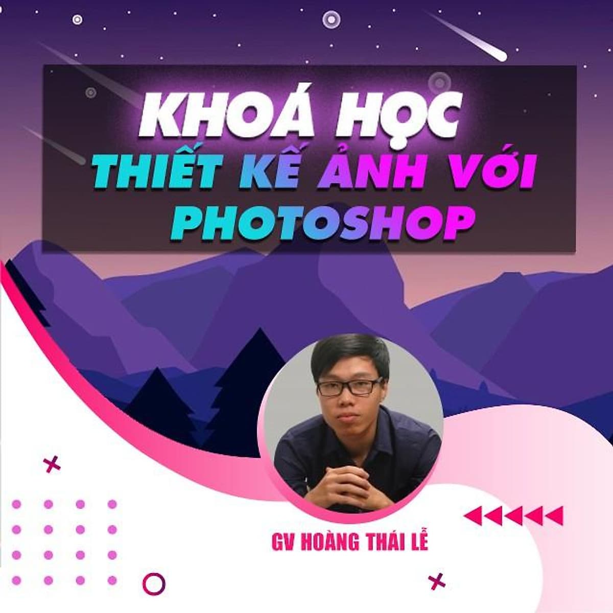  Khóa học THIẾT KẾ - ĐỒ HỌA - Thiết kế ảnh với photoshop