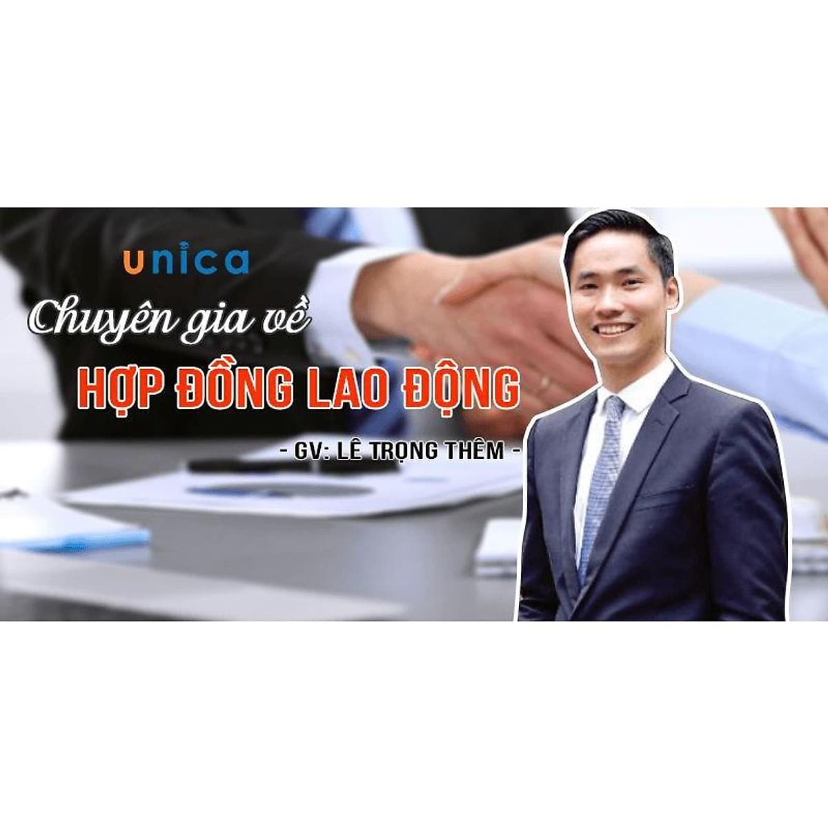 - Khóa học PHÁT TRIỂN CÁ NHÂN-  Chuyên gia về Hợp đồng Lao động- UNICA.VN