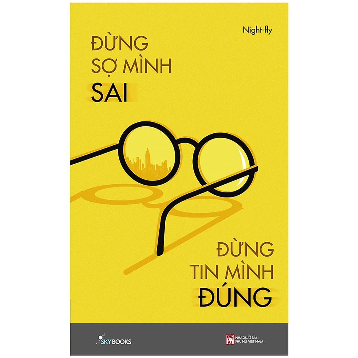 Đừng Sợ Mình Sai Đừng Tin Mình Đúng - Tản Văn