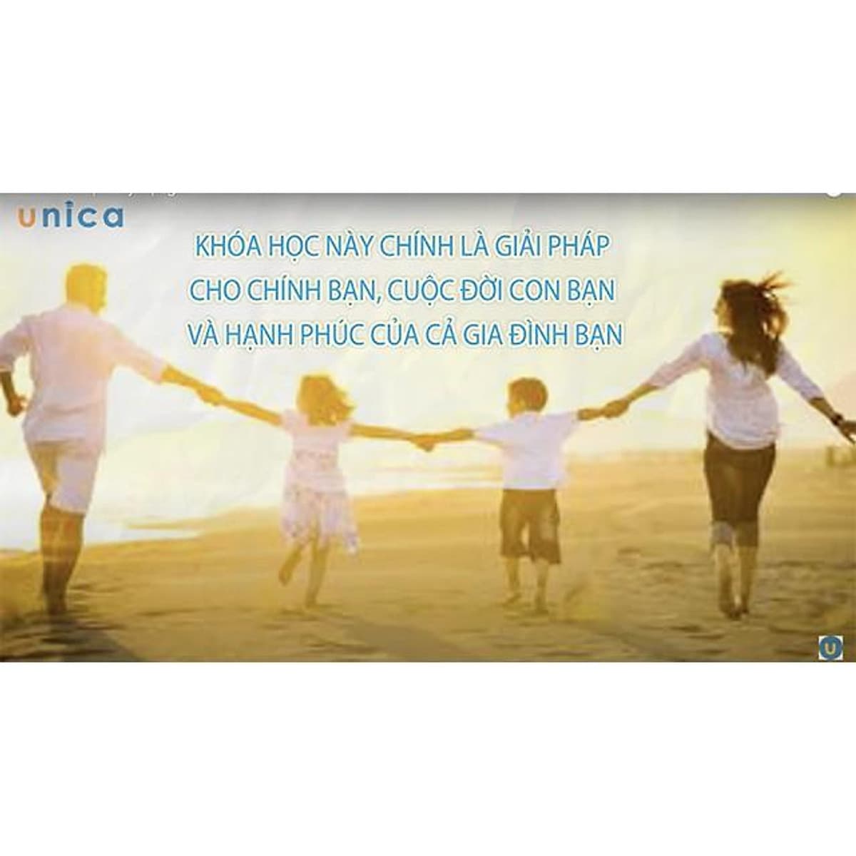  Khóa học NUÔI DẠY CON- 21 chiến lược xây dựng nhân cách con trẻ- Dạy con thông thái- [UNICA.VN