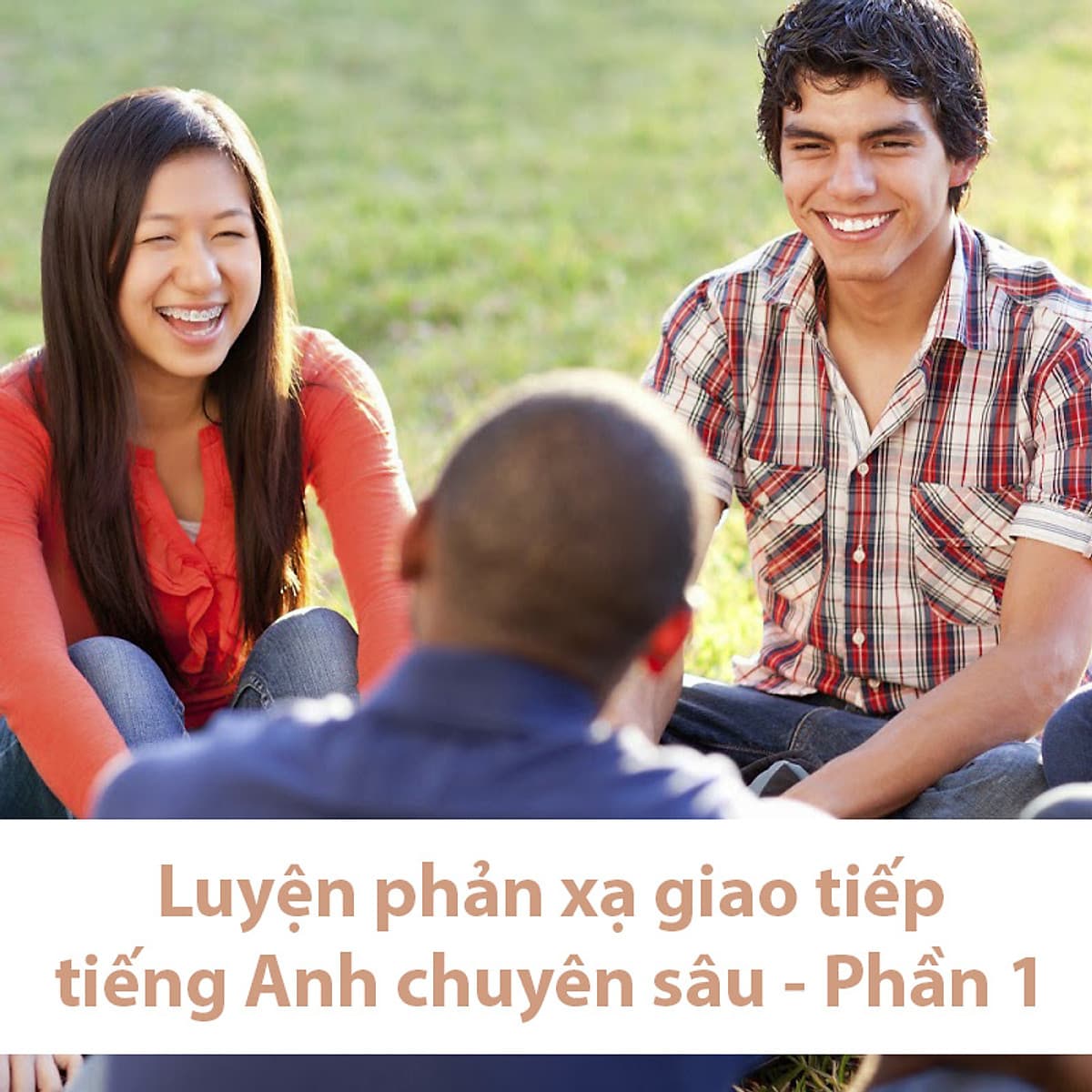 Tick Edu - Luyện phản xạ giao tiếp tiếng Anh chuyên sâu - Phần 1