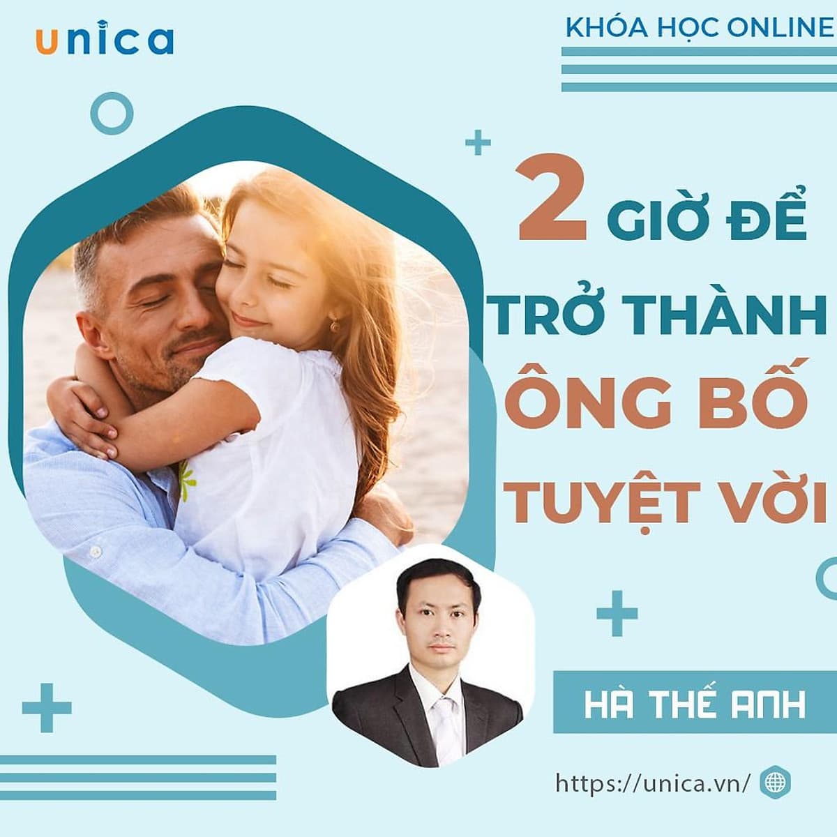  Khóa học GIA ĐÌNH- 2h để trở thành ông bố tuyệt vời- UNICA.VN