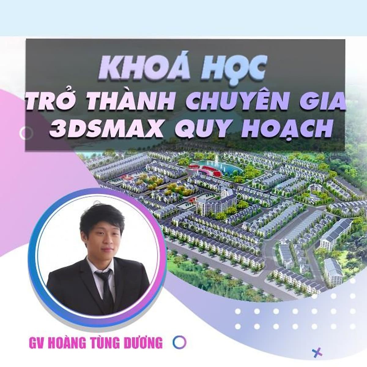  Khóa học THIẾT KẾ - ĐỒ HỌA - Trở thành chuyên gia 3DSMAX ngoại thất, quy hoạch