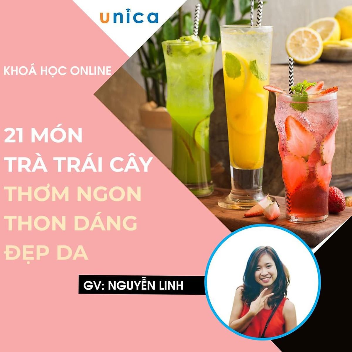  Khóa học PHONG CÁCH SỐNG- 21 món trà trái cây siêu thơm ngon thon dáng, đẹp da UNICA.VN