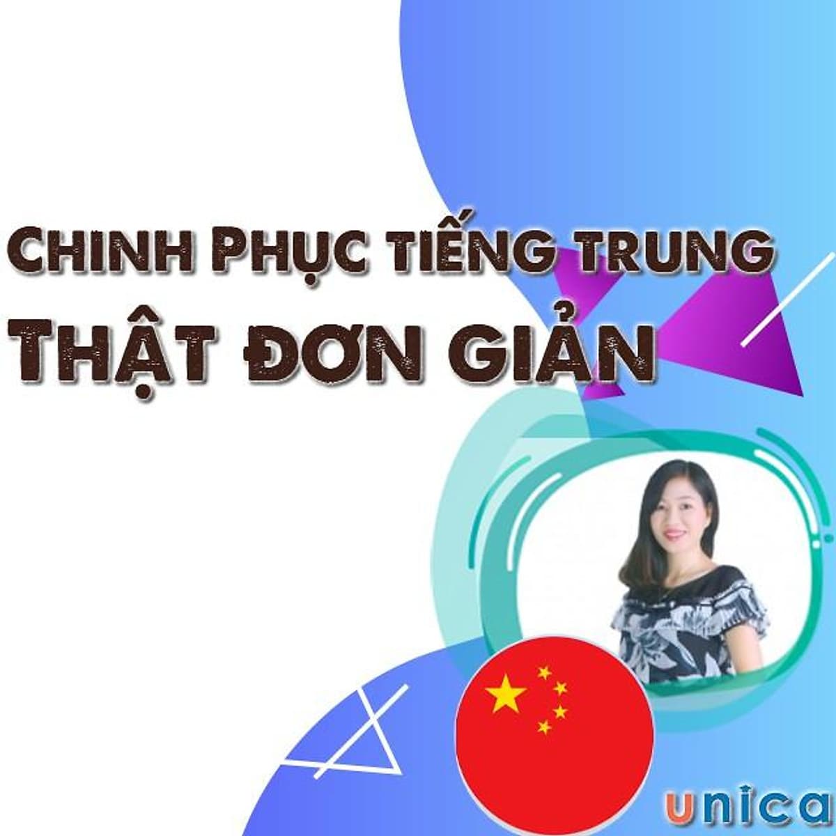  Khóa học NGOẠI NGỮ- Chinh phục Tiếng Trung thật đơn giản -[UNICA.VN