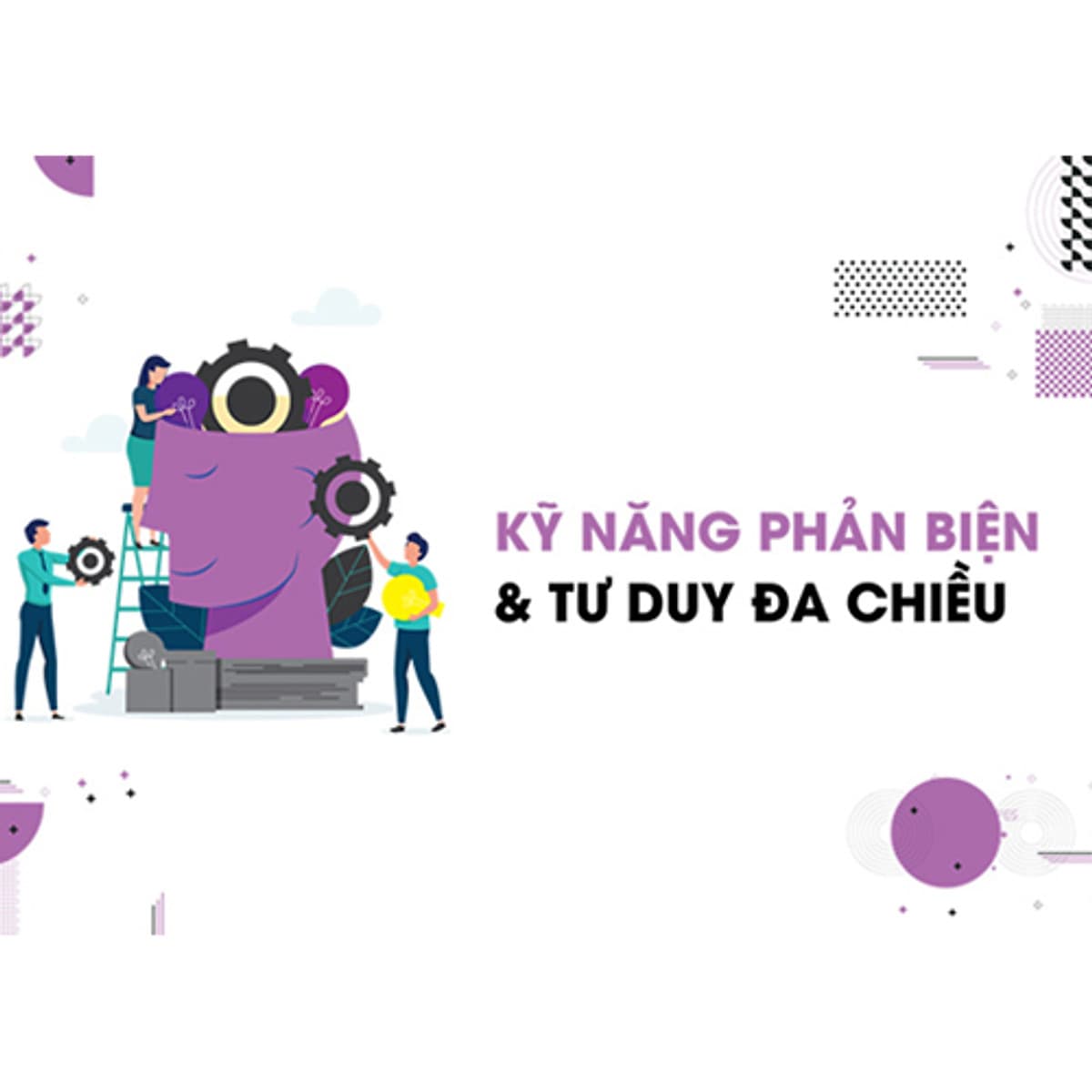 Kỹ năng phản biện và tư duy đa chiều
