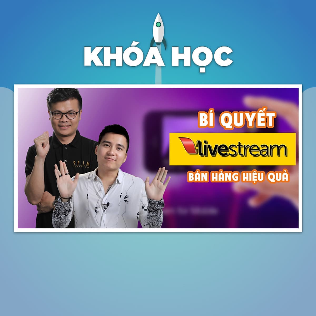 Khóa Học Bí Quyết Live Stream Bán Hàng Hiệu Quả