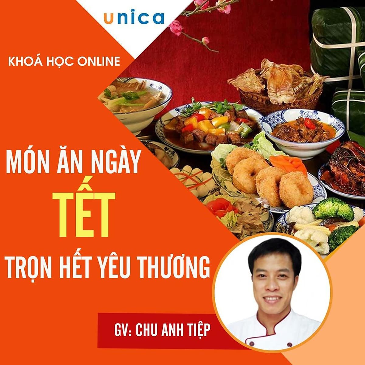  Khóa học PHONG CÁCH SỐNG- Món ăn Ngày Tết - Trọn hết yêu thương UNICA.VN