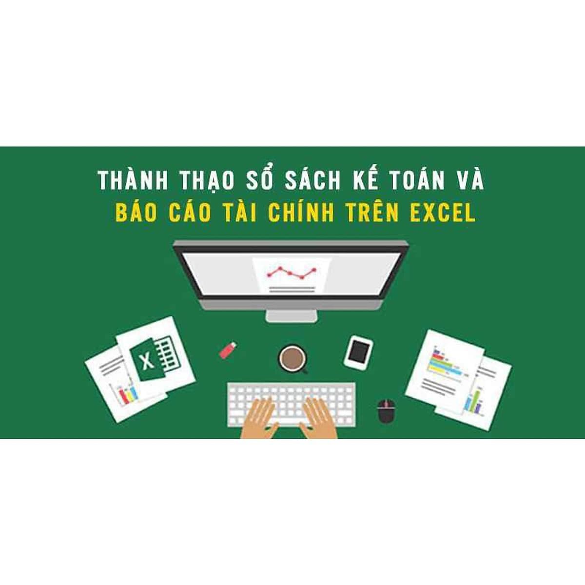  Khóa học TIN HỌC VP - Thành thạo sổ sách kế toán và báo cáo tài chính trên Excel [UNICA.VN