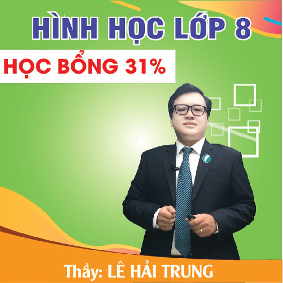 Khóa học HÌNH HỌC 8 - CƠ BẢN + NÂNG CAO thầy Lê Hải Trung- 09 tháng