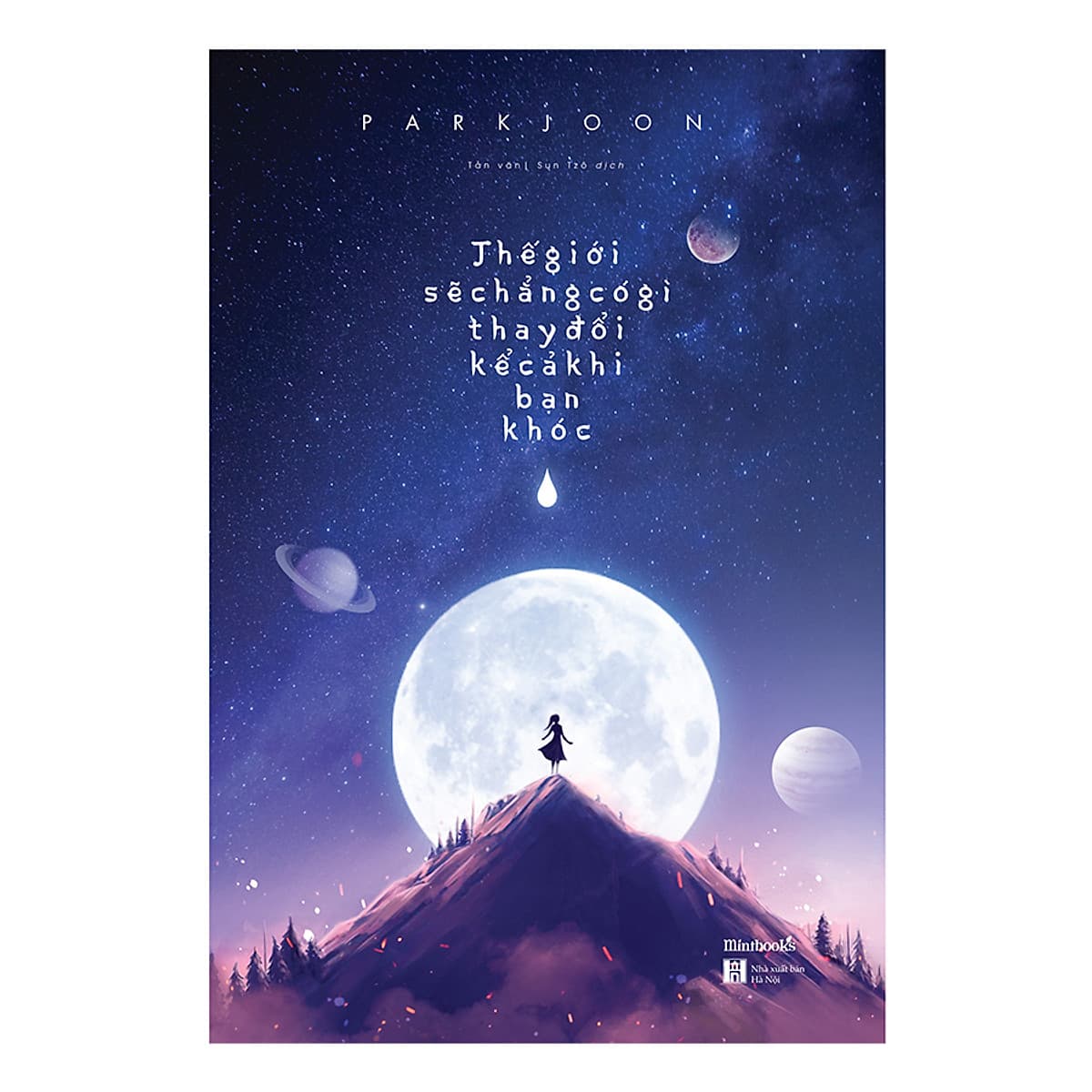 Thế Giới Sẽ Chẳng Có Gì Thay Đổi Kể Cả Khi Bạn Khóc ( Tặng Kèm Postcard)