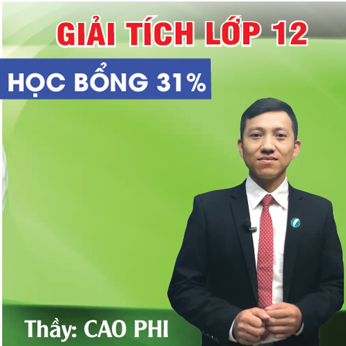 Khóa học GIẢI TÍCH 12 - CƠ BẢN + NÂNG CAO thầy CAO PHI - 09 tháng