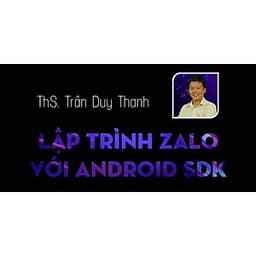  Khóa học CNTT - Lập trình Zalo với Android SDK- UNICA.VN