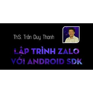  Khóa học CNTT - Lập trình Zalo với Android SDK- UNICA.VN