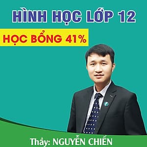 Khóa học HÌNH HỌC 12 - CƠ BẢN + NÂNG CAO thầy Nguyễn Chiến - 06 tháng