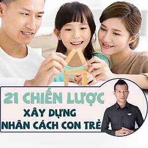 Khóa học NUÔI DẠY CON- 21 chiến lược xây dựng nhân cách con trẻ- Dạy con thông thái- [UNICA.VN