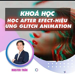  Khóa học THIẾT KẾ - ĐỒ HỌA - HỌC AFTER EFECT VỚI HIỆU ỨNG GLITCH ANIMATION