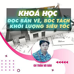  Khóa học THIẾT KẾ - ĐỒ HỌA - Đọc bản vẽ, bóc tách khối lượng siêu tốc