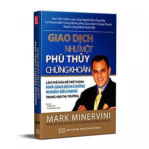 Giao Dịch Như Một Phù Thuỷ Chứng Khoán: Làm Thế Nào Để Trở Thành Nhà Giao Dịch Chứng Khoán Siêu Hạng Trên Mọi Thị Trường
