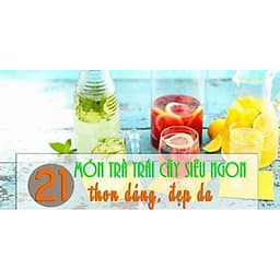  Khóa học PHONG CÁCH SỐNG- 21 món trà trái cây siêu thơm ngon thon dáng, đẹp da UNICA.VN