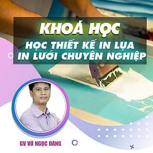  Khóa học THIẾT KẾ - ĐỒ HỌA - Học thiết kế in lụa, in lưới chuyên nghiệp