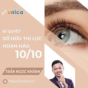  Khóa học SỨC KHỎE - Sống Không Kính - Bí quyết để sở hữu thị lực hoàn hảo 10/10 [UNICA