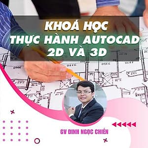  Khóa học THIẾT KẾ - ĐỒ HỌA - Thực hành AUTOCAD 2D và 3D