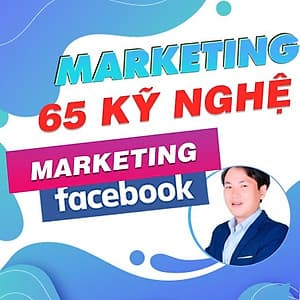  Khóa học MARKETING - 65 Kỹ nghệ Facebook Marketing