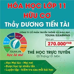 Khóa học HÓA HỮU CƠ lớp 11 - CƠ BẢN và NÂNG CAO thầy Dương Tiến Tài - 03 tháng