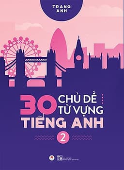 30 Chủ Đề Từ Vựng Tiếng Anh (Tập 2)