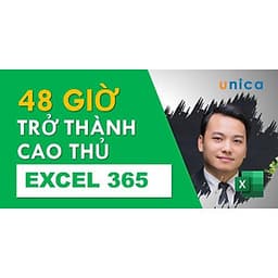  Khóa học TIN HỌC VP - Trở thành cao thủ Excel 365 trong 48 giờ [UNICA.VN