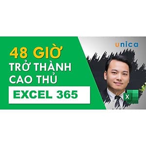  Khóa học TIN HỌC VP - Trở thành cao thủ Excel 365 trong 48 giờ [UNICA.VN