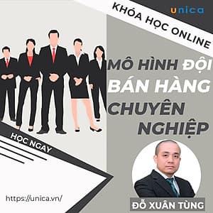  Khóa học SALE BÁN HÀNG- Mô hình đội bán hàng chuyên nghiệp cần có UNICA.VN