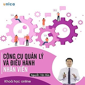 - Khóa học PHÁT TRIỂN CÁ NHÂN-  Công cụ quản lý và điều hành nhân viên- UNICA.VN