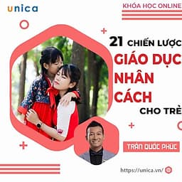  Khóa học NUÔI DẠY CON- 21 chiến lược xây dựng nhân cách con trẻ- Dạy con thông thái- [UNICA.VN