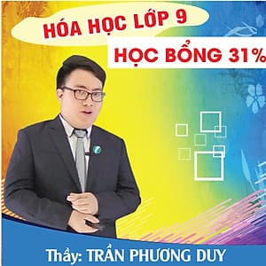Khóa học HÓA VÔ CƠ 9 - CƠ BẢN + NÂNG CAO thầy Trần Phương Duy- 06 tháng