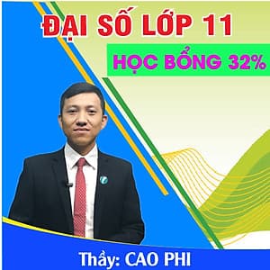 Khóa học ĐẠI SỐ 11 - CƠ BẢN + NÂNG CAO thầy Cao Phi - 03 tháng