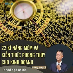  Khóa học PHÁT TRIỂN CÁ NHÂN- 22 Kĩ năng Mềm và Kiến thức Phong Thủy cho người làm kinh doanh