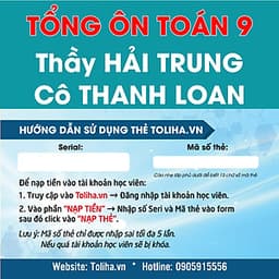 Khóa học TỔNG ÔN TOÁN 9 - thầy Hải Trung - cô Thanh Loan - 09 tháng