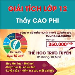 Khóa học GIẢI TÍCH 12 - CƠ BẢN + NÂNG CAO thầy CAO PHI - 06 tháng
