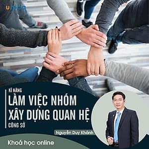 - Khóa học PHÁT TRIỂN CÁ NHÂN-  Kỹ năng làm việc nhóm và xây dựng mối quan hệ công sở- UNICA.VN