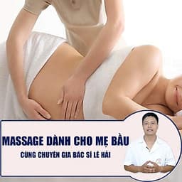 Khóa học MẸ BẦU- Massage dành cho mẹ bầu cùng chuyên gia Bác sĩ Lê Hải- [UNICA.VN