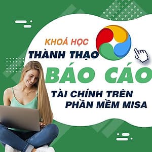  Khóa học TIN HỌC VP - Lên báo cáo tài chính bằng phần mềm Misa đối với doanh nghiệp xây dựng