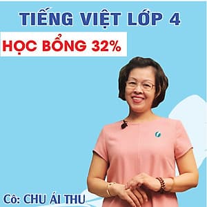 Khóa học TIẾNG VIỆT LỚP 4 - Cô Chu Ái Thu - 03 tháng