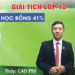 Khóa học GIẢI TÍCH 12 - CƠ BẢN + NÂNG CAO thầy CAO PHI - 06 tháng