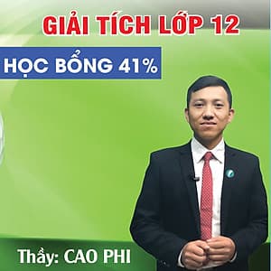 Khóa học GIẢI TÍCH 12 - CƠ BẢN + NÂNG CAO thầy CAO PHI - 06 tháng