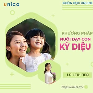  Khóa học NUÔI DẠY CON - Phương pháp nuôi dạy con 1 - 2 - 3 kỳ diệu [UNICA.VN