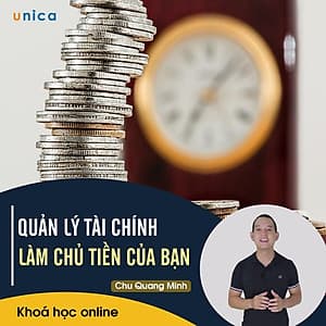 - Khóa học PHÁT TRIỂN CÁ NHÂN-  Quản lý tài chính, làm chủ tiền của bạn- UNICA.VN