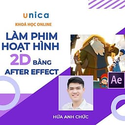  Khóa học DỰNG PHIM - Xây dựng phim hoạt hình 2D chuyên nghiệp bằng After Effect UNICA.VN